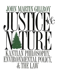 Justice and Nature: Kantian Philosophy, Environmental Policy, and the Law