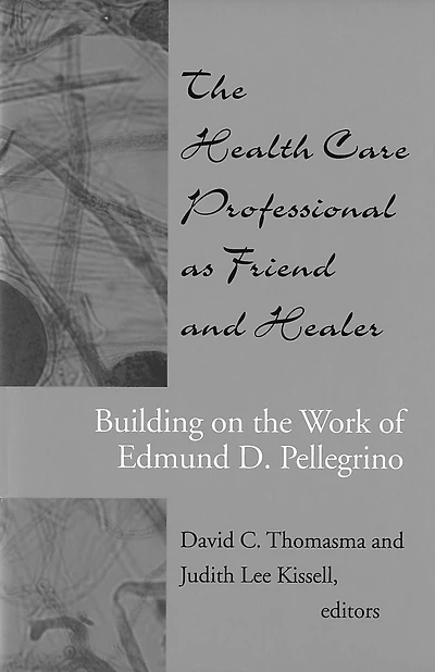 The Health Care Professional as Friend and Healer: Building on the Work of Edmund D. Pellegrino