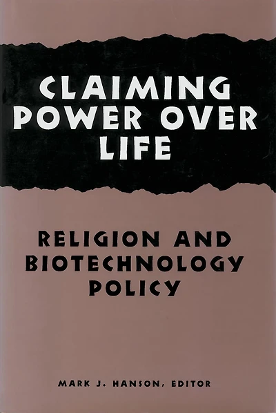 Claiming Power Over Life: Religion and Biotechnology Policy