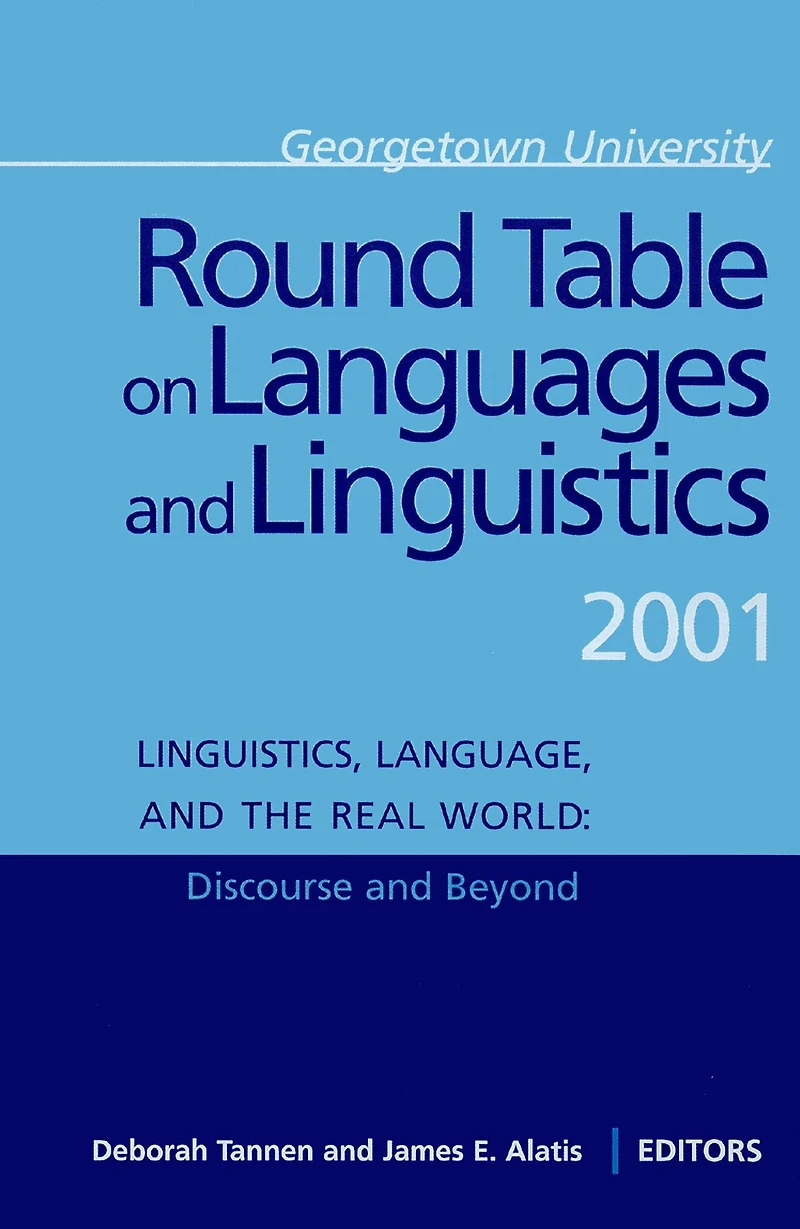 Georgetown University Round Table on Languages and Linguistics (GURT) 2001: Linguistics, Language, the Real WorldDiscourse Beyond