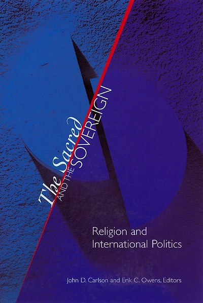 The Sacred and the Sovereign: Religion and International Politics