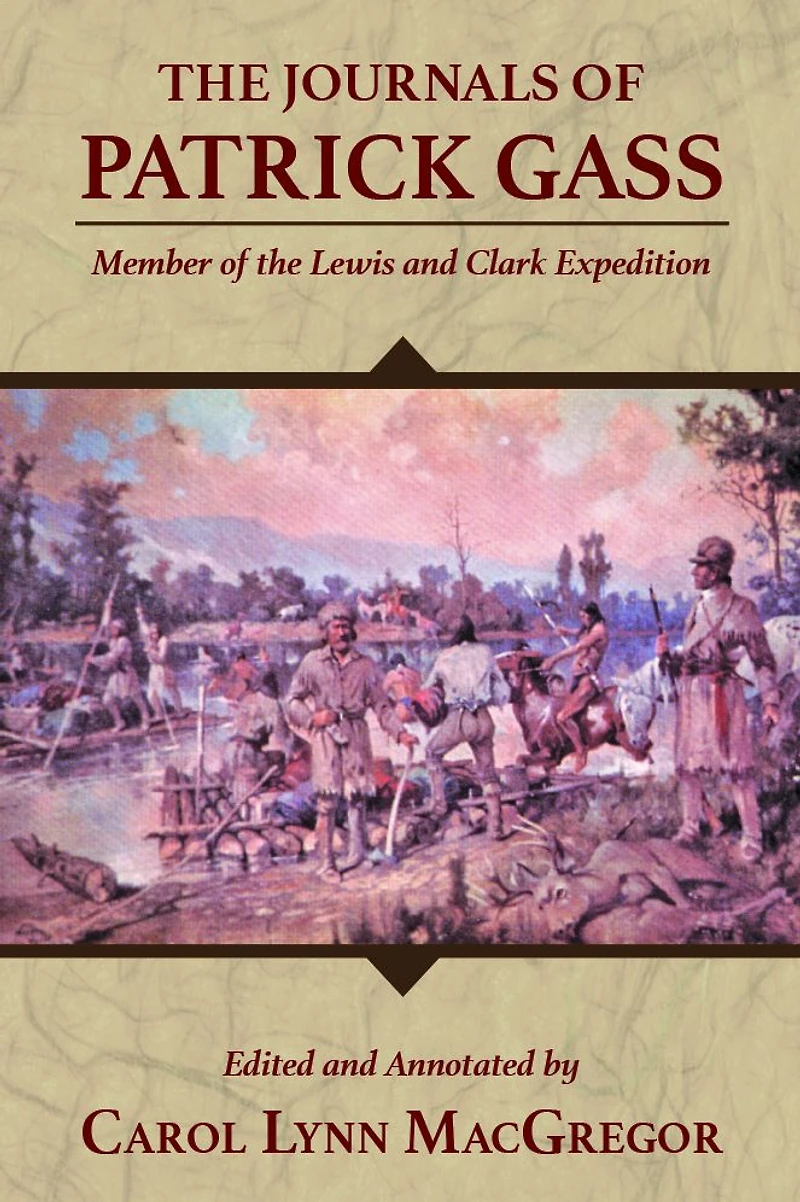 The Journals of Patrick Gass: Member of the Lewis and Clark Expedition