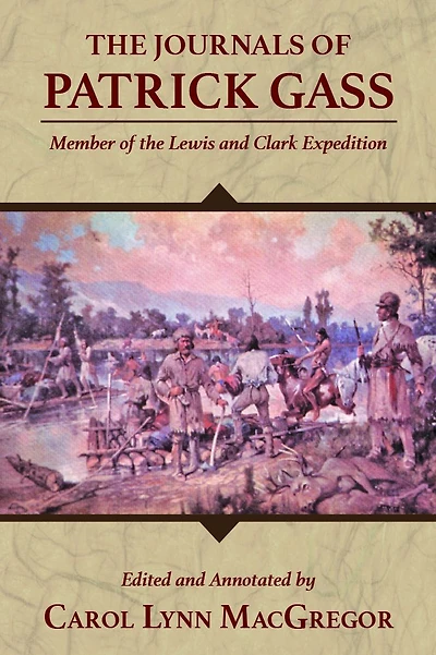 The Journals of Patrick Gass: Member of the Lewis and Clark Expedition