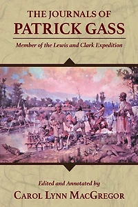 The Journals of Patrick Gass: Member of the Lewis and Clark Expedition