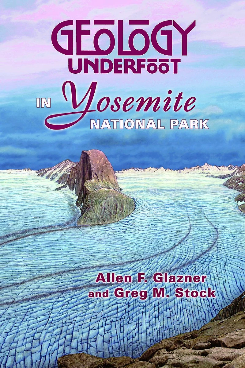 Geology Underfoot Yosemite National Park
