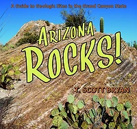 Arizona Rocks: A Guide to Geologic Sites the Grand Canyon State