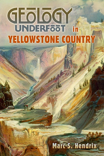 Geology Underfoot Yellowstone Country