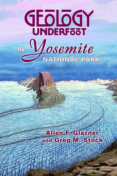 Geology Underfoot Yosemite National Park