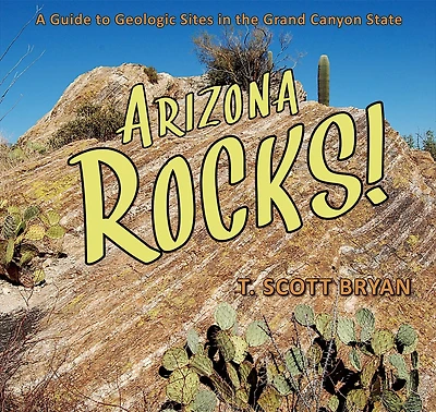 Arizona Rocks: A Guide to Geologic Sites the Grand Canyon State