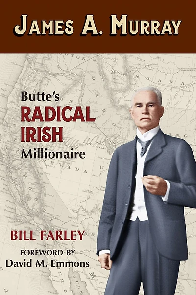 James A. Murray: Butte's Radical Irish Millionaire