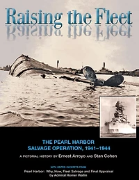 Raising the Fleet: The Pearl Harbor Salvage Operation, 1941-1944