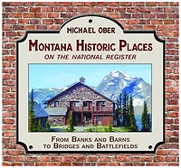 Montana Historic Places on the National Register: From Banks and Barns to Bridges and Battlefields