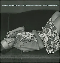 An Enduring Vision: Photographs from the Lane Collection