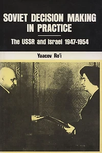 Soviet Decision-Making Practice: The USSR and Israel, 1947-1954