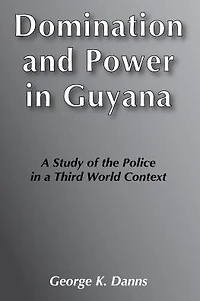 Domination and Power Guyana: Study of the Police a Third World Context