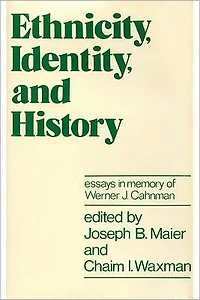 Ethnicity, Identity, and History: Essays Memory of Werner J. Cahnman