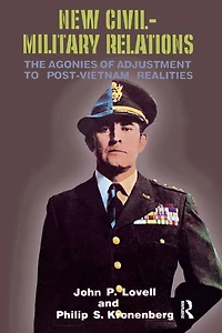 New Civil-Military Relations: The Agonies of Adjustment to Post-Vietnam Realities