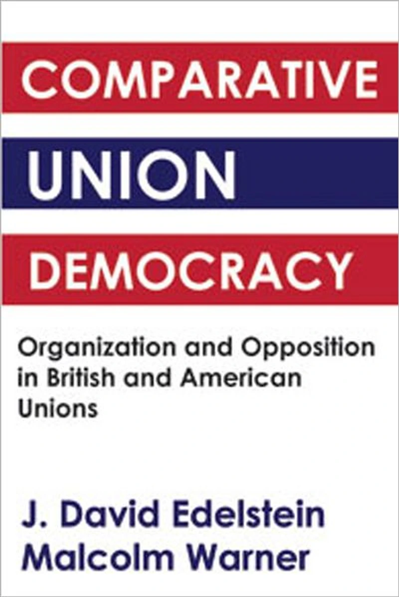 Comparative Union Democracy: Organization and Opposition British American Unions