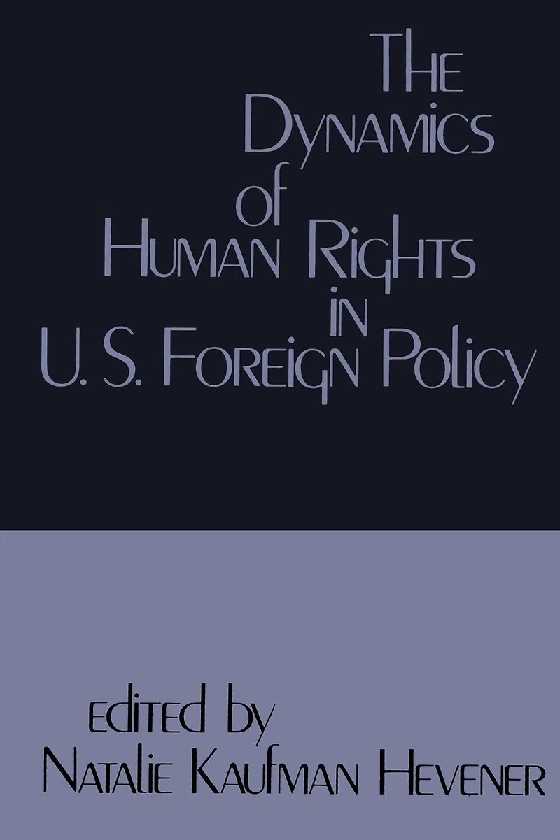 The Dynamics of Human Rights United States Foreign Policy