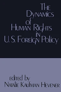 The Dynamics of Human Rights United States Foreign Policy