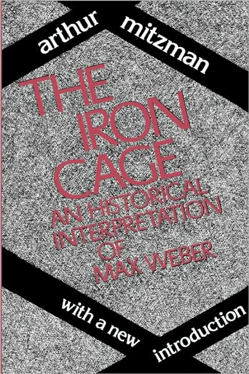 The Iron Cage: Historical Interpretation of Max Weber