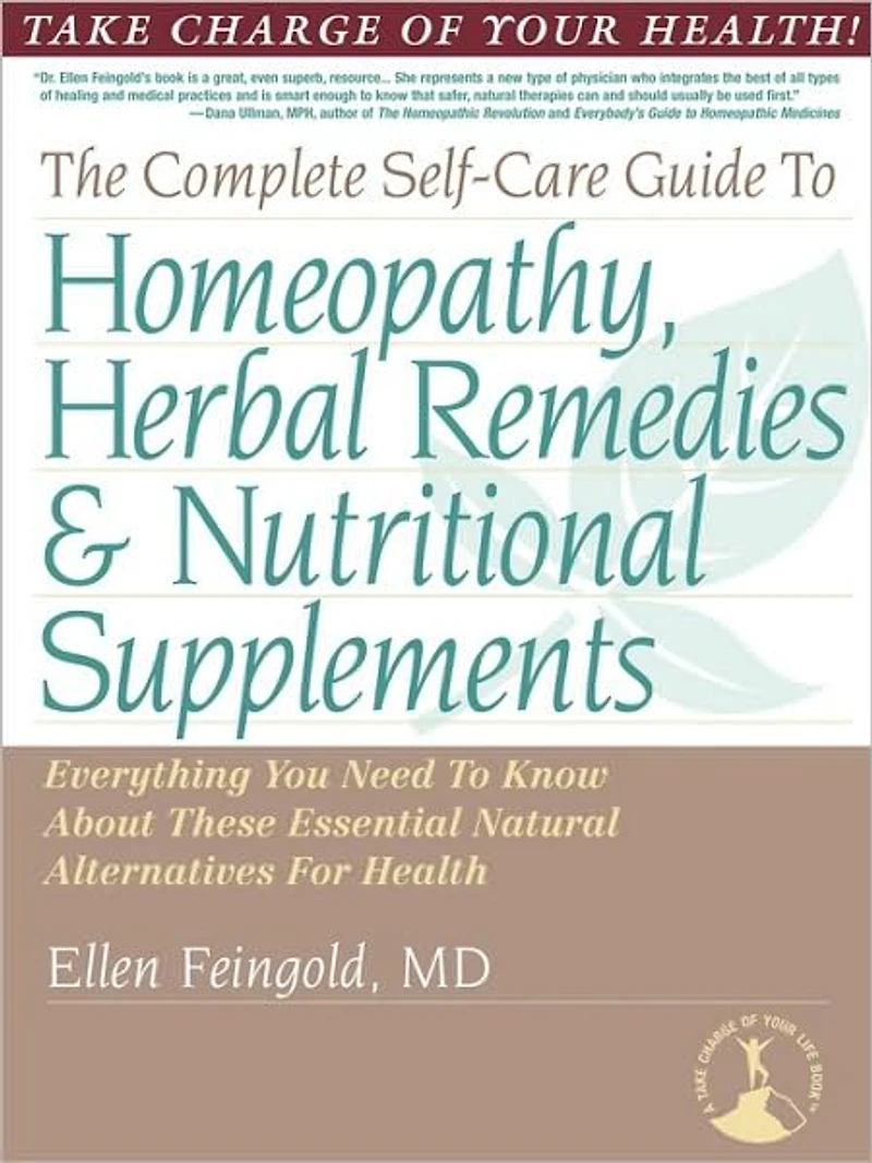 The Complete Self-Care Guide to Homeopathy, Herbal Remedies & Nutritional Supplements