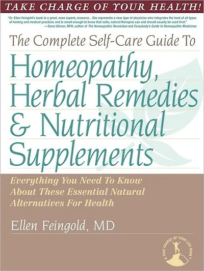 The Complete Self-Care Guide to Homeopathy, Herbal Remedies & Nutritional Supplements