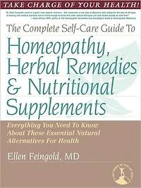 The Complete Self-Care Guide to Homeopathy, Herbal Remedies & Nutritional Supplements