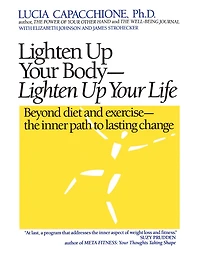 Lighten Up Your Body, Life: Beyond Diet and Exercise--The Inner Path to Lasting Change