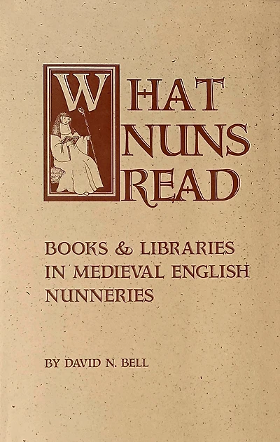 What Nuns Read: Books and Libraries in Medieval English Nunneries