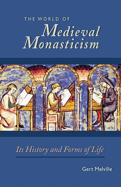 The World of Medieval Monasticism: Its History and Forms Life Volume 263