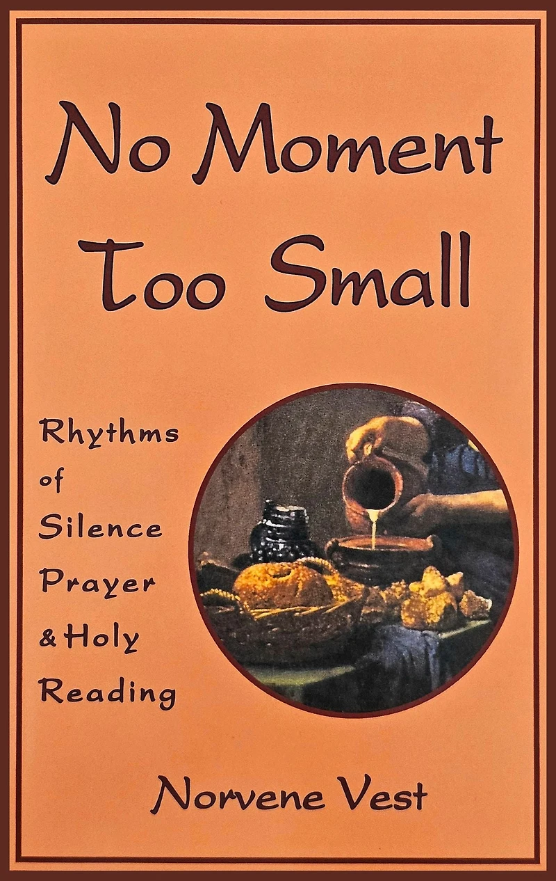 No Moment Too Small: Rhythms of Silence, Prayer