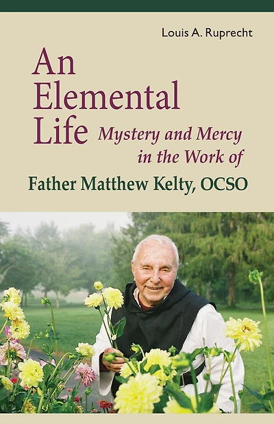 An Elemental Life: Mystery and Mercy the Work of Father Matthew Kelty, Ocso Volume 56
