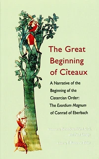 The Great Beginning of Citeaux: A Narrative of the Beginning of the Cistercian Order