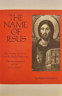 The Name of Jesus: The Names of Jesus Used by Early Christians and the Development of the Jesus Prayer Volume 44