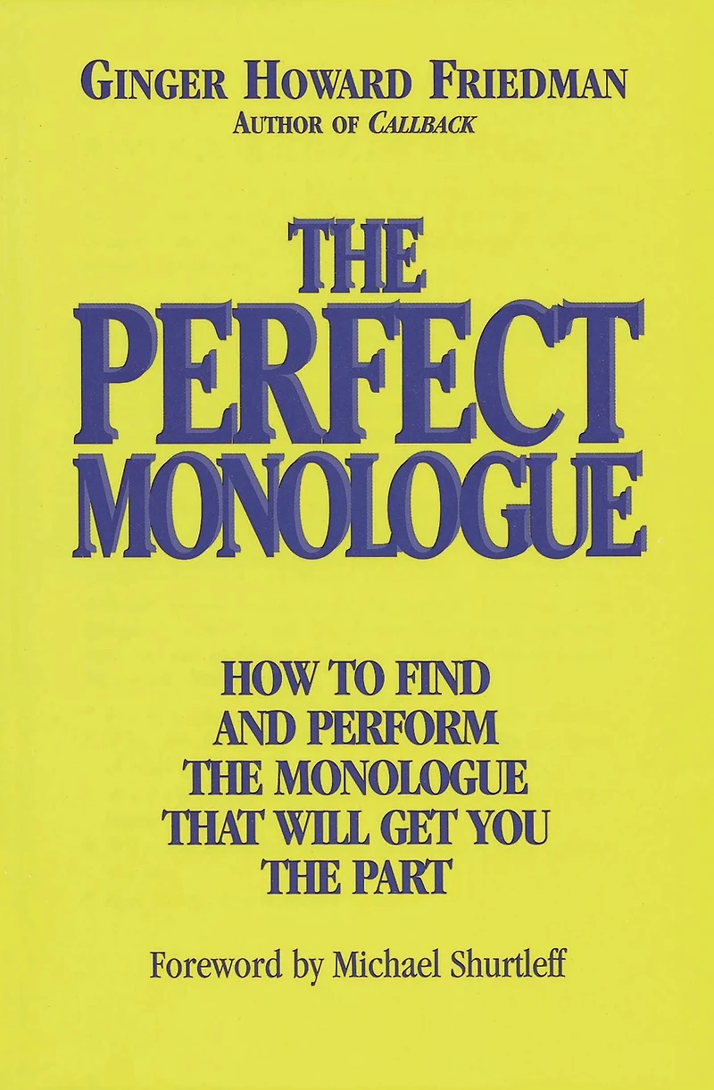 the Perfect Monologue: How to Find and Perform Monologue That Will Get You Part
