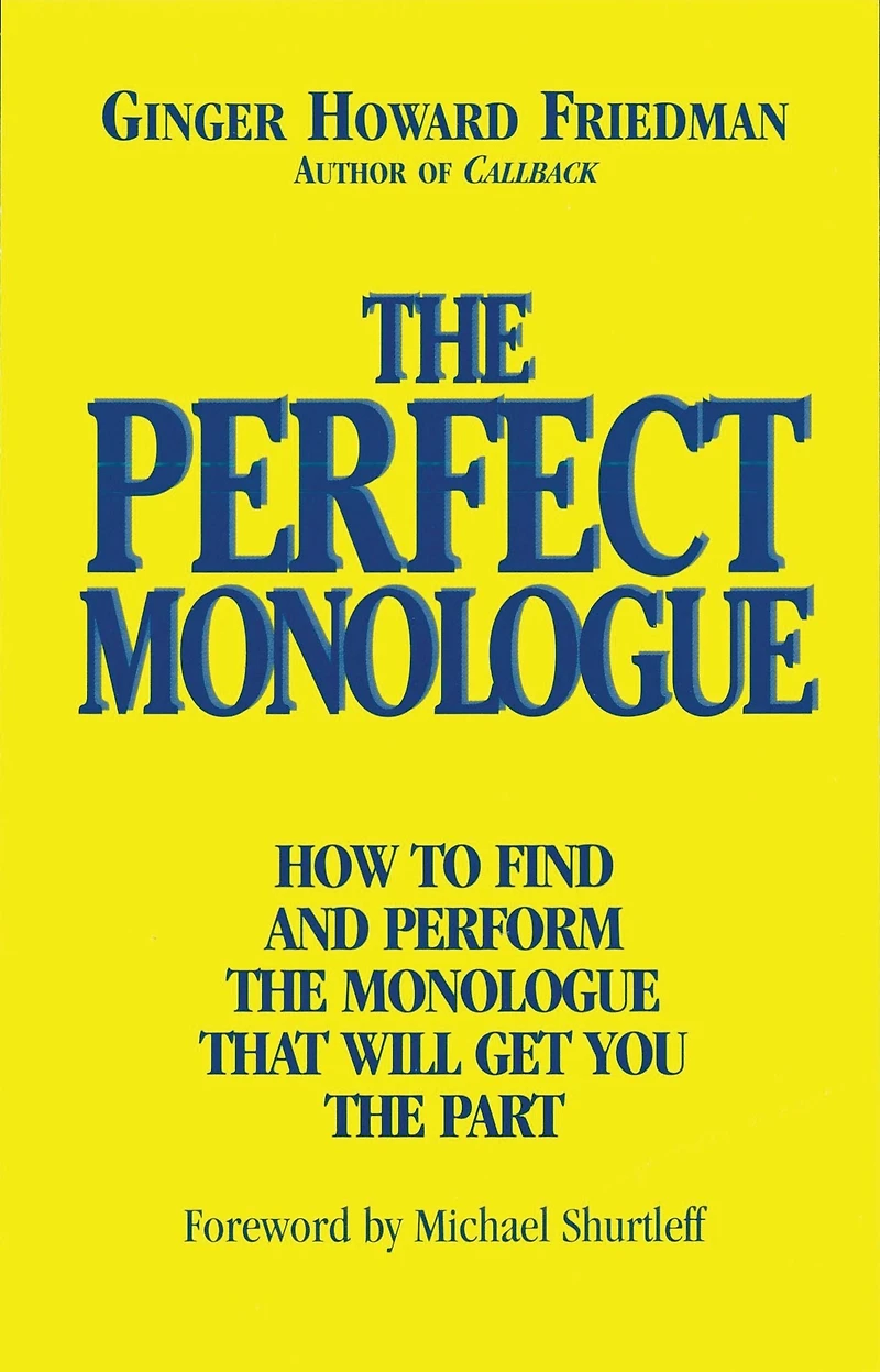 the Perfect Monologue: How to Find and Perform Monologue That Will Get You Part