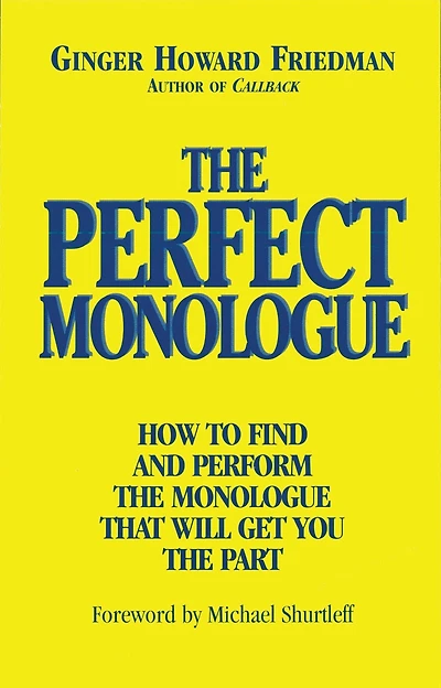 the Perfect Monologue: How to Find and Perform Monologue That Will Get You Part