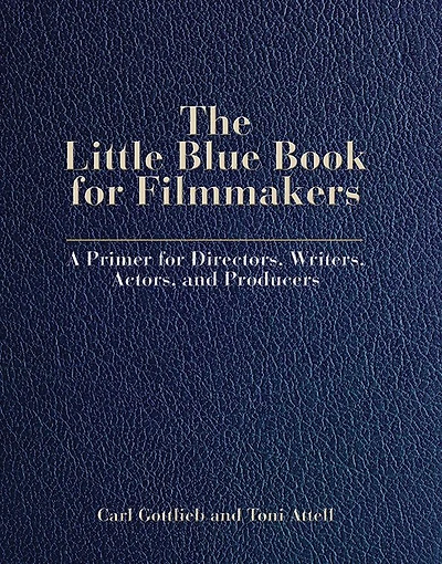 The Little Blue Book for Filmmakers: A Primer Directors, Writers, Actors and Producers