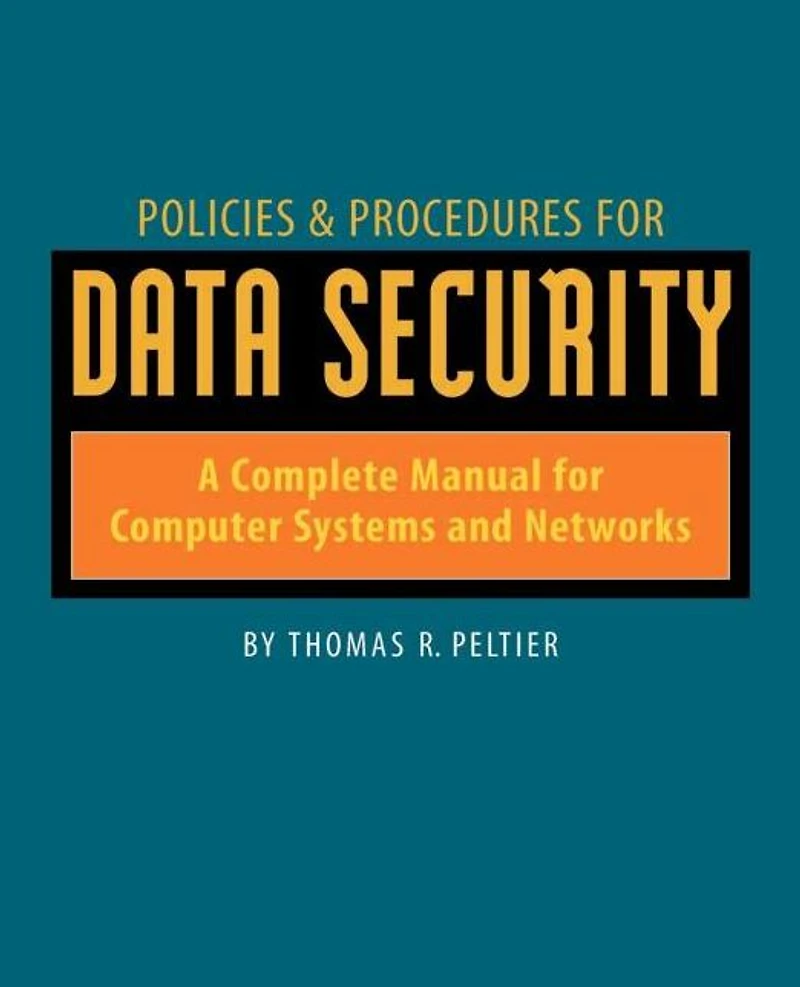 Policies and Procedures for Data Security: A Complete Manual Computer Systems Networks