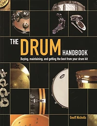 the Drum Handbook: Buying, Maintaining and Getting Best from Your Kit