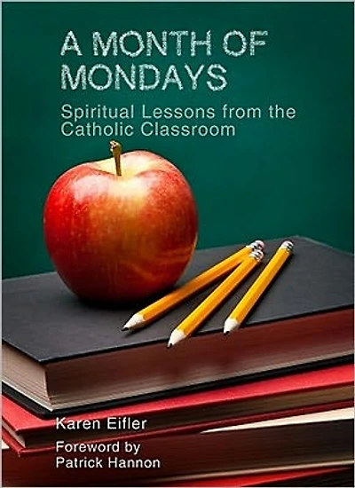 A Month of Mondays: Spiritual Lessons from the Catholic Classroom