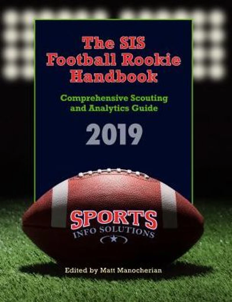 The SIS Football Rookie Handbook 2019: Comprehensive Scouting and Analytics Guide