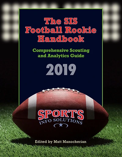 The SIS Football Rookie Handbook 2019: Comprehensive Scouting and Analytics Guide