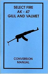 Select Fire AK-47 Gilil and Valmet Conversion Manual