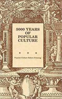 5000 Years of Popular Culture: Popular Culture before Printing