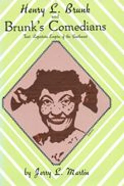 Henry L. Brunk and Brunk's Comedians: Tent Repertoire Empire of the Southwest