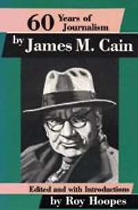 Sixty Years of Journalism: by James M. Cain