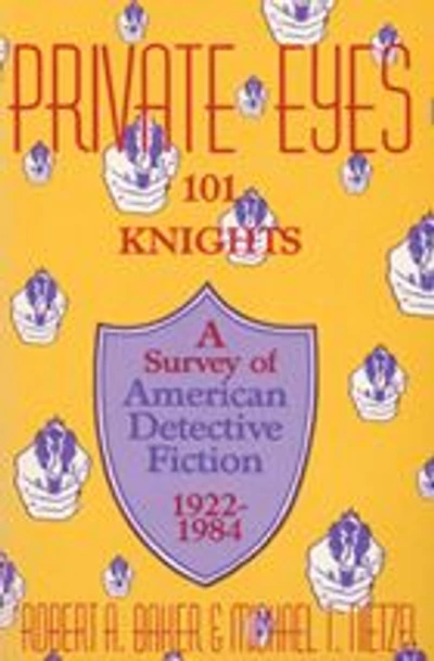 Private Eyes: One Hundred and One Knights: A Survey of American Detective Fiction 1922-1984