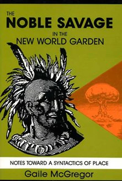 The Noble Savage in the New World Garden: Notes toward a Syntactics of Place